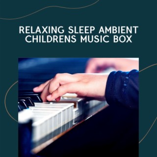 Relaxing Sleep Ambient Childrens Music Box