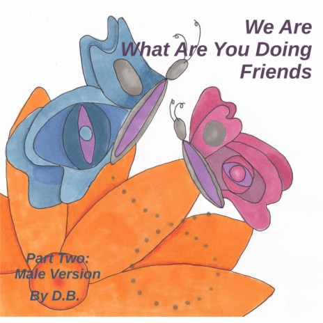 We Are What Are You Doing Friends, Pt. Two (Male Version) | Boomplay Music