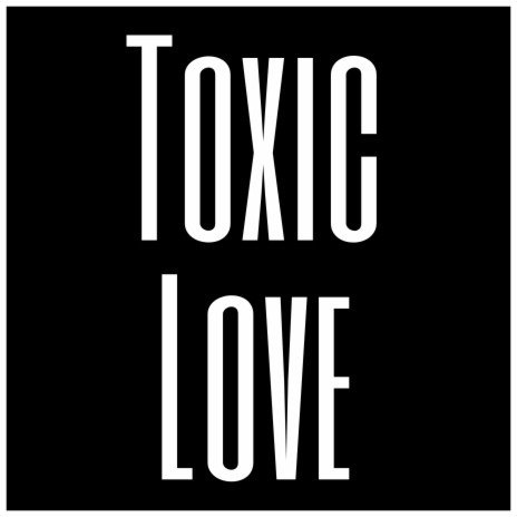 Toxic Love | Boomplay Music