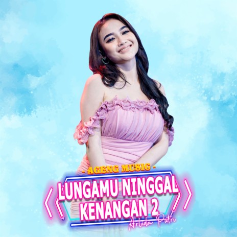 Lungamu Ninggal Kenangan 2 ft. Ageng Music | Boomplay Music