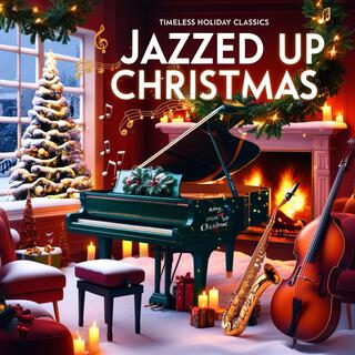 Jazzed Up Christmas: Timeless Holiday Classics