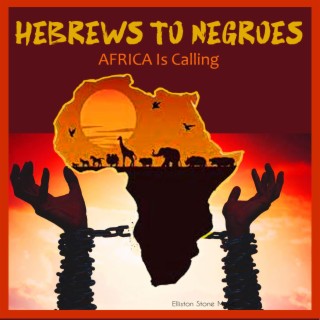 HEBREWS TO NEGROES AFRICA IS CALLING