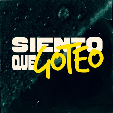 Siento que goteo ft. Chulimane & Sara Hebe | Boomplay Music