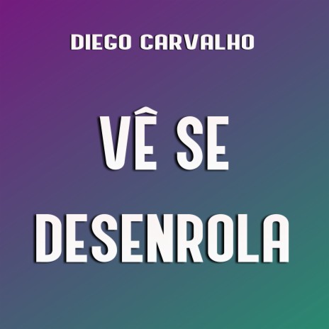 Vê Se Desenrola | Boomplay Music