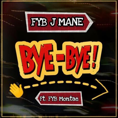 Bye Bye ft. Fyb Montae | Boomplay Music