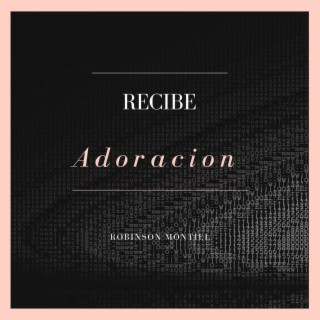 Recibe Adoración lyrics | Boomplay Music