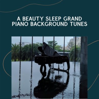 A Beauty Sleep Grand Piano Background Tunes