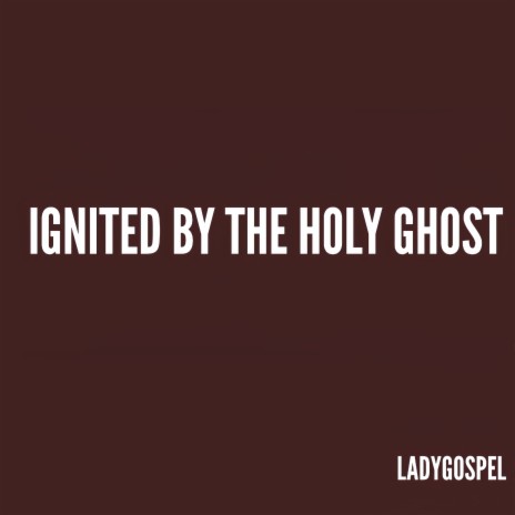 Ignited by the Holy Ghost | Boomplay Music