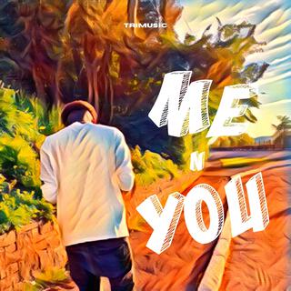 Me n you lyrics | Boomplay Music