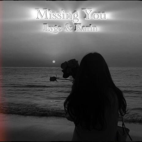 Missing You ft. Karin | Boomplay Music