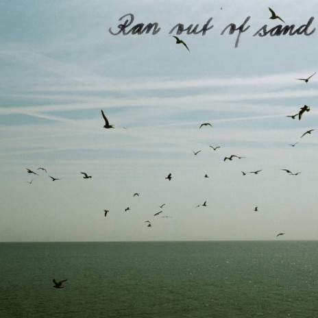 Ran out of Sand | Boomplay Music