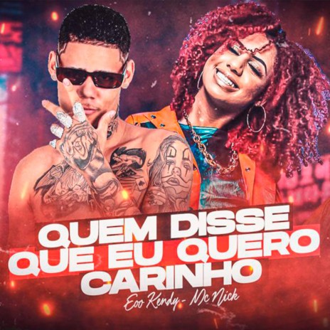 Quem Disse Que Eu Quero Carinho ft. MC Nick | Boomplay Music