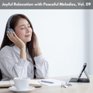 Joyful Relaxation with Peaceful Melodies, Vol. 09