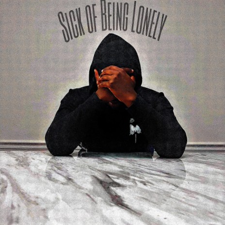 Sick of Being Lonely | Boomplay Music