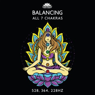 Balancing All 7 Chakras (528, 364, 228Hz): Profound Restoration of Body, Mind And Spirit, Spiritual Opening, Meditative Healing, Emotional & Physical Transformation