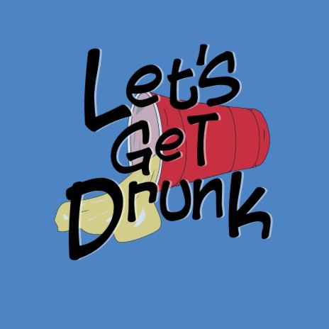 Let's Get Drunk | Boomplay Music