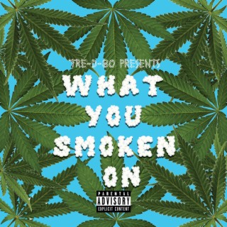 What You Smoken On