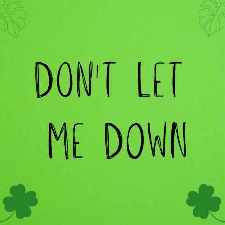Don't Let Me Down (I'm Begging You) | Boomplay Music