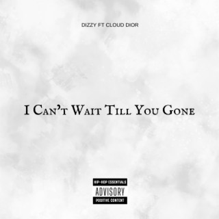 I Can't Wait Till You Gone ft. Cloud Dior lyrics | Boomplay Music