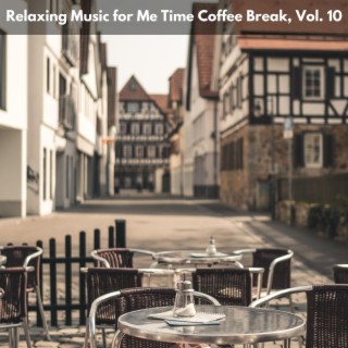 Relaxing Music for Me Time Coffee Break, Vol. 10