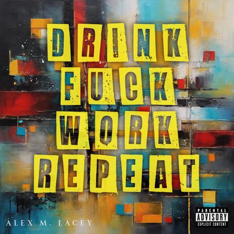 Drink, Fuck, Work, Repeat | Boomplay Music