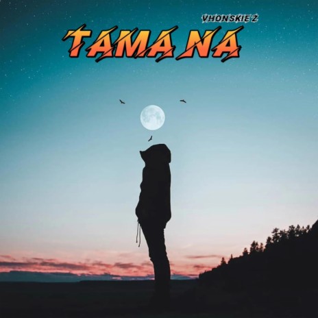 Tama na | Boomplay Music