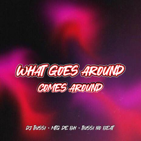 MTG - What Goes Around Comes Around ft. MTG De BH & Tiussi no Beat | Boomplay Music