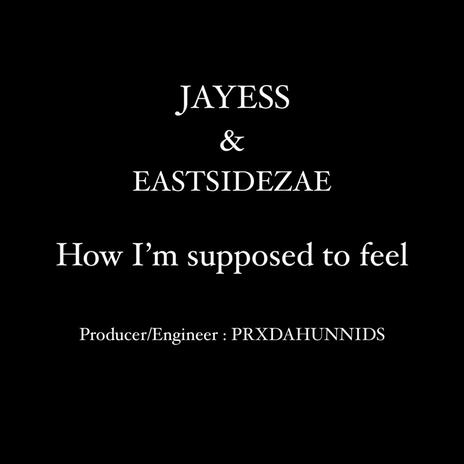 How I'm Supposed to feel ft. Eastsidezae | Boomplay Music