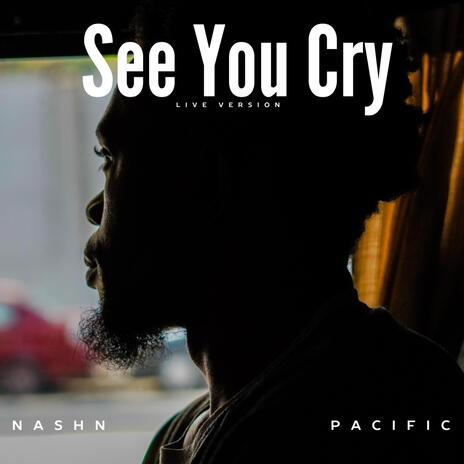 See you cry (Live Version) ft. Pacific | Boomplay Music