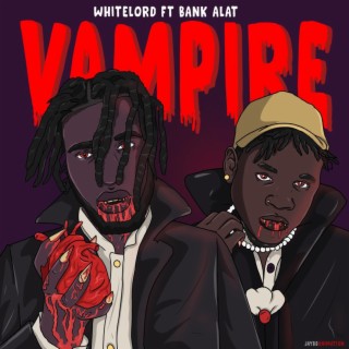 Vampire ft. Bank Alat lyrics | Boomplay Music