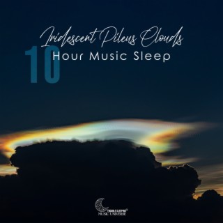 Iridescent Pileus Clouds: 10 Hour Music Sleep, Nighttime Relaxing Music Therapy, Sleep Induction, Affirmations Before Bed