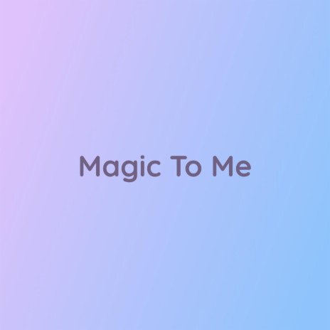 Magic To Me | Boomplay Music