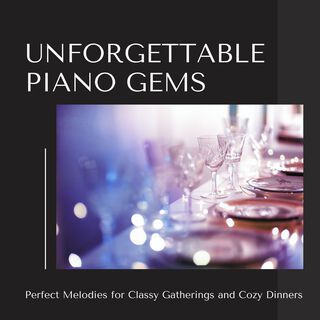 Unforgettable Piano Gems - Perfect Melodies for Classy Gatherings and Cozy Dinners