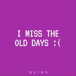 i miss the old days lyrics | Boomplay Music