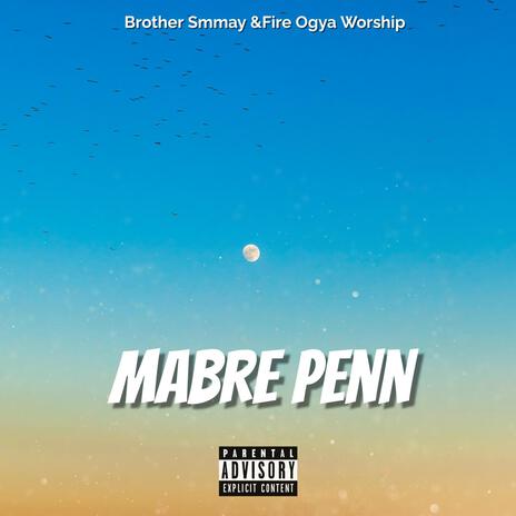 Mabre penn ft. Fire Ogya | Boomplay Music