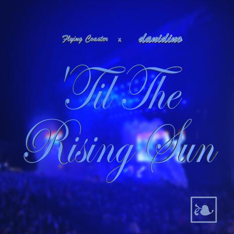 'Til The Rising Sun (Extended Mix) ft. danidino | Boomplay Music