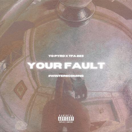 Your Fault ft. TFA 223 | Boomplay Music