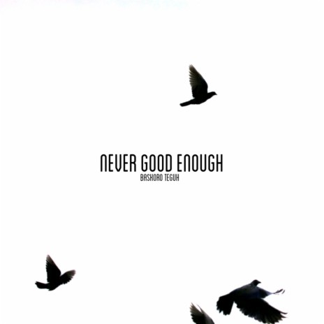 Never Good Enough | Boomplay Music