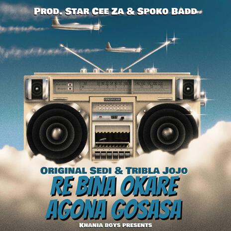 Re bina okare agone gosasa ft. Star Cee ZA, Spoko Badd & Tribla Jojo | Boomplay Music