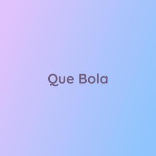 Que Bola