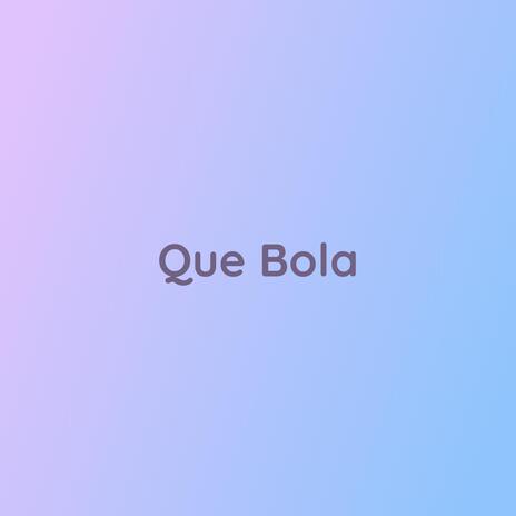 Que Bola | Boomplay Music