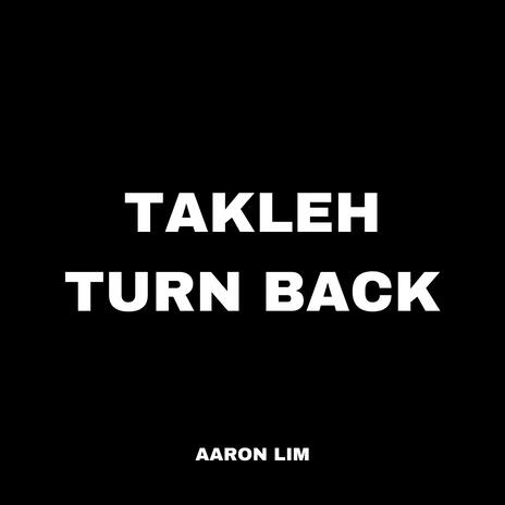 Takleh Turn Back | Boomplay Music