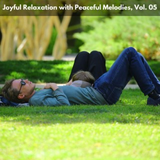 Joyful Relaxation with Peaceful Melodies, Vol. 05