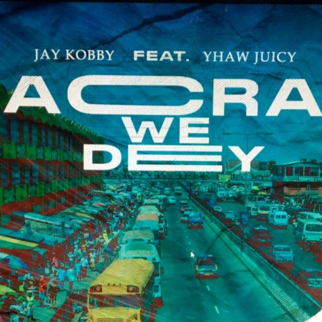 Accra We Dey ft. Yhaw Juicy | Boomplay Music