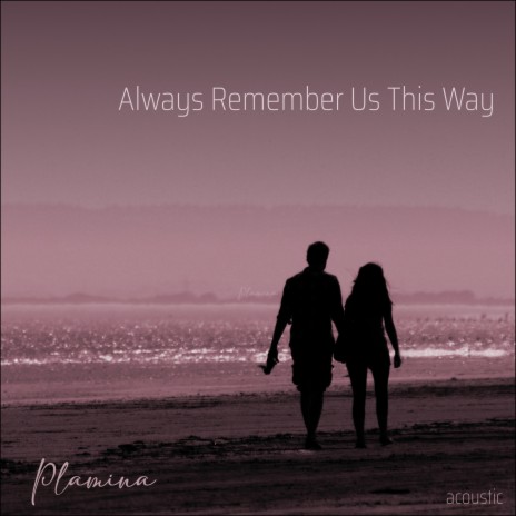 Always Remember Us This Way (Acoustic) | Boomplay Music