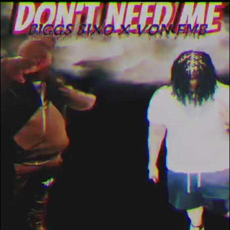 DON'T NEED ME ft. BIGGS SIXO & VON FMB | Boomplay Music