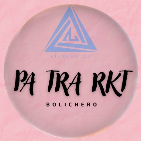 PA TRA RKT (Bolichero) | Boomplay Music