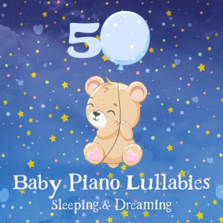 50 Baby Piano Lullabies: Sleeping & Dreaming Music, Newborn Sleep Music Lullaby, Peaceful Piano, Relaxation Meditation and Relaxing Sleep Aid