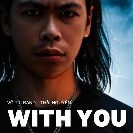 WITH YOU ft. Vô Tri Band | Boomplay Music