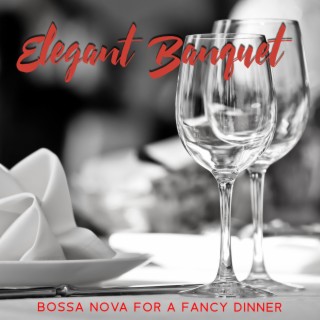 Elegant Banquet: Bossa Nova For A Fancy Dinner